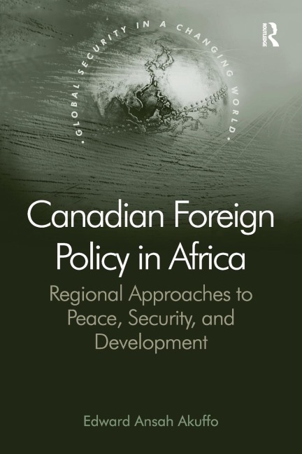 Canadian Foreign Policy in Africa: Regional Approaches to Peace, Security, and Development