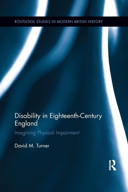 Disability in Eighteenth-Century England: Imagining Physical Impairment