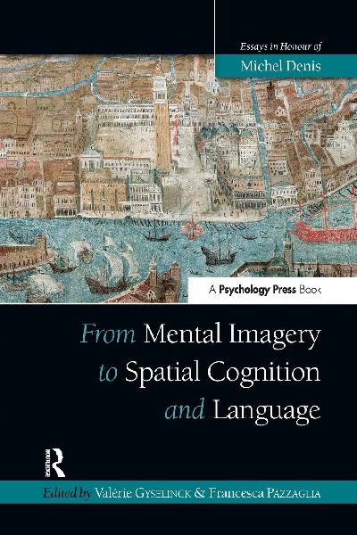 From Mental Imagery to Spatial Cognition and Language: Essays in Honour of Michel Denis