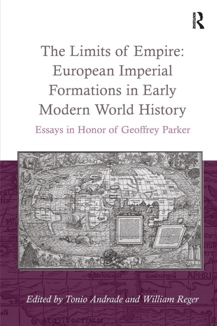 The Limits of Empire: European Imperial Formations in Early Modern World History: Essays in Honor of Geoffrey Parker