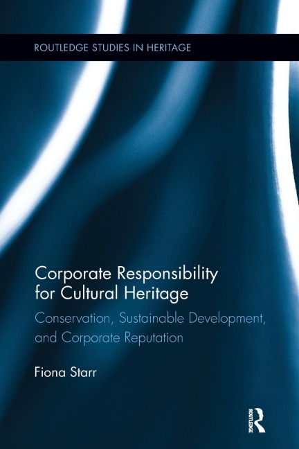 Corporate Responsibility for Cultural Heritage: Conservation, Sustainable Development, and Corporate Reputation