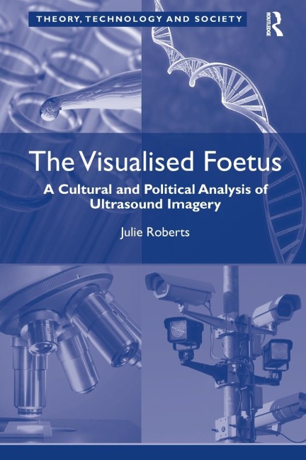 The Visualised Foetus: A Cultural and Political Analysis of Ultrasound Imagery