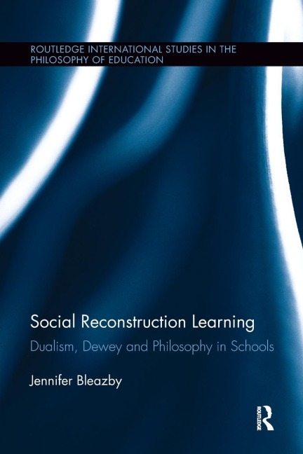 Social Reconstruction Learning: Dualism, Dewey and Philosophy in Schools