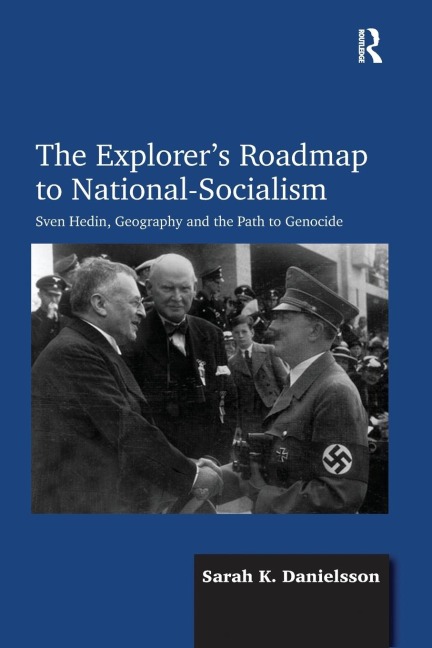 The Explorer's Roadmap to National-Socialism: Sven Hedin, Geography and the Path to Genocide