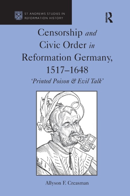 Censorship and Civic Order in Reformation Germany, 1517-1648: Printed Poison & Evil Talk
