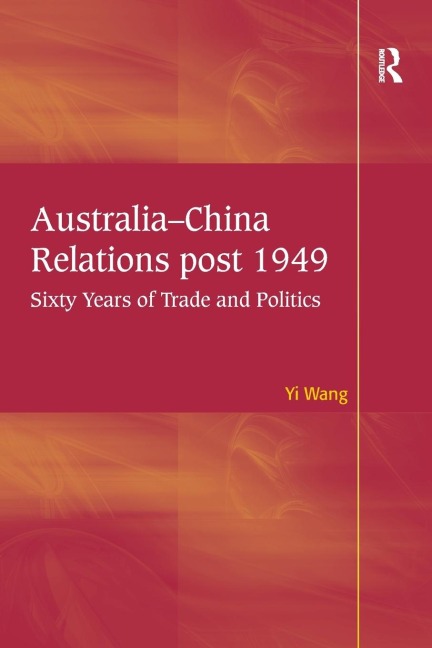 Australia-China Relations post 1949: Sixty Years of Trade and Politics