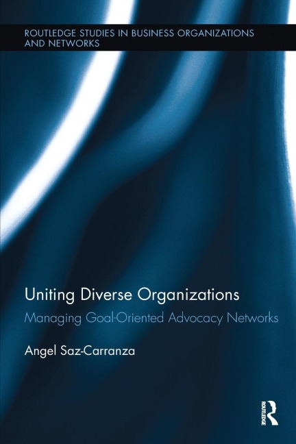Uniting Diverse Organizations: Managing Goal-Oriented Advocacy Networks