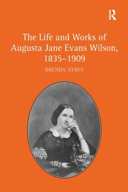 The Life and Works of Augusta Jane Evans Wilson, 1835-1909
