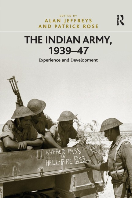 The Indian Army, 1939-47: Experience and Development
