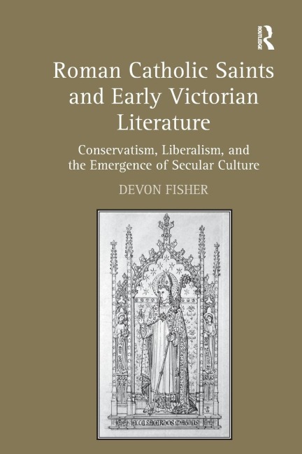 Roman Catholic Saints and Early Victorian Literature: Conservatism, Liberalism, and the Emergence of Secular Culture