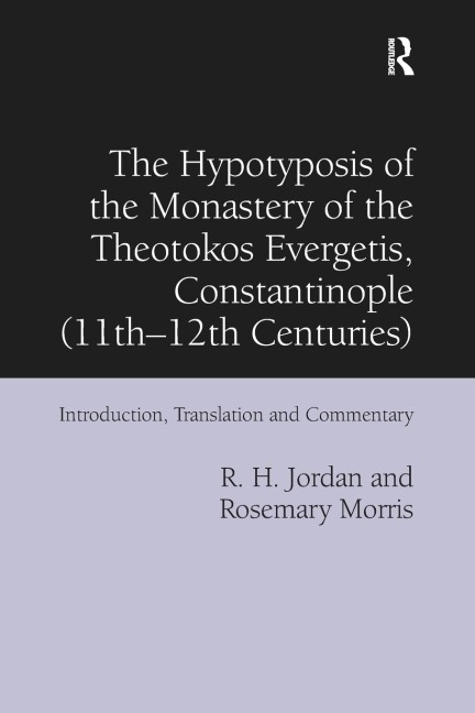 The Hypotyposis of the Monastery of the Theotokos Evergetis, Constantinople (11th-12th Centuries): Introduction, Translation and Commentary