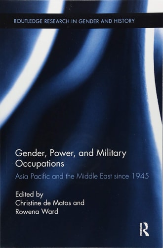 Gender, Power, and Military Occupations Asia Pacific and the Middle East Since 1945