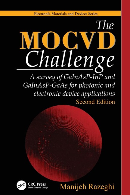 The MOCVD Challenge: A survey of GaInAsP-InP and GaInAsP-GaAs for photonic and electronic device applications, Second Edition