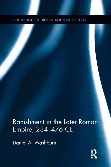 Banishment in the Later Roman Empire, 284-476 CE