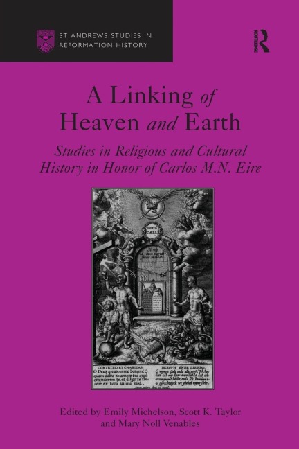 A Linking of Heaven and Earth: Studies in Religious and Cultural History in Honor of Carlos M.N. Eire