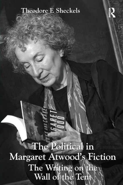 The Political in Margaret Atwoods Fiction: The Writing on the Wall of the Tent