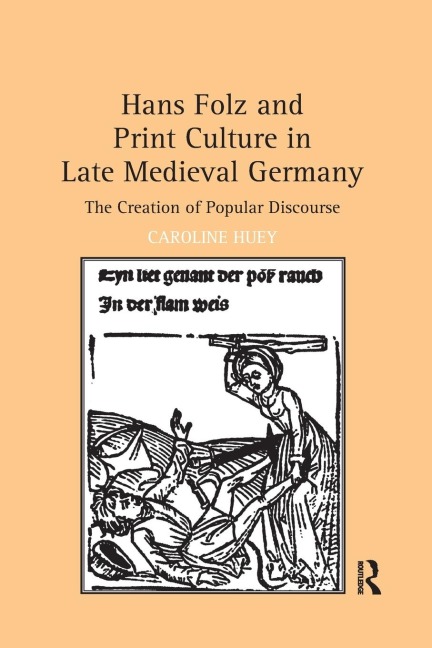 Hans Folz and Print Culture in Late Medieval Germany: The Creation of Popular Discourse