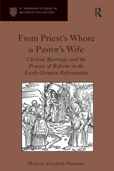 From Priests Whore to Pastors Wife: Clerical Marriage and the Process of Reform in the Early German Reformation