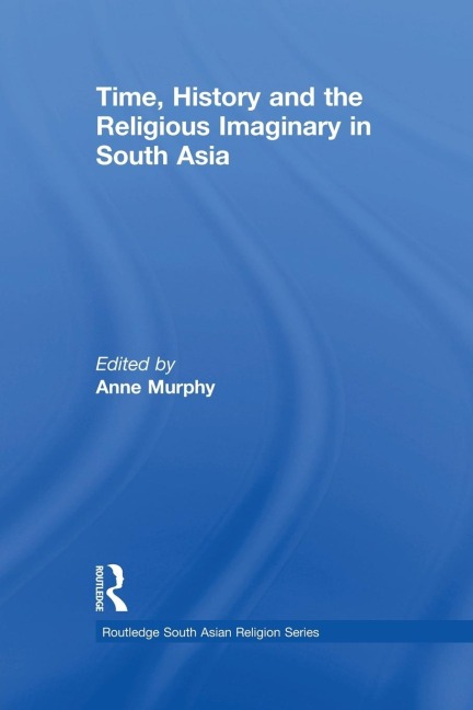 Time, History and the Religious Imaginary in South Asia
