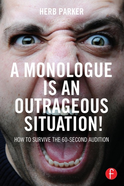 A Monologue is an Outrageous Situation!: How to Survive the 60-Second Audition