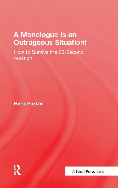A Monologue is an Outrageous Situation!: How to Survive the 60-Second Audition
