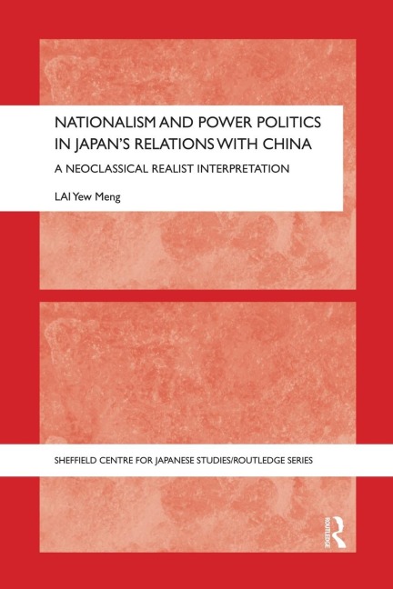 Nationalism and Power Politics in Japans Relations with China: A Neoclassical Realist Interpretation