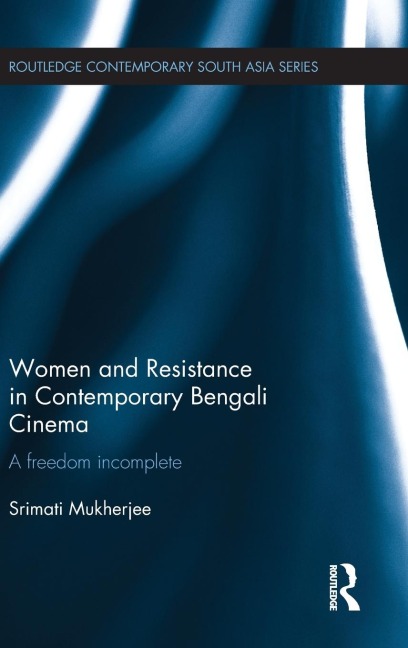 Women and Resistance in Contemporary Bengali Cinema: A Freedom Incomplete