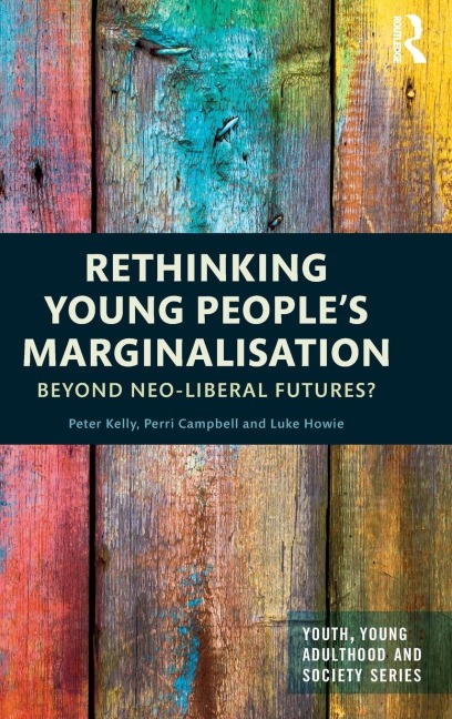 Rethinking Young Peoples Marginalisation: Beyond neo-Liberal Futures?