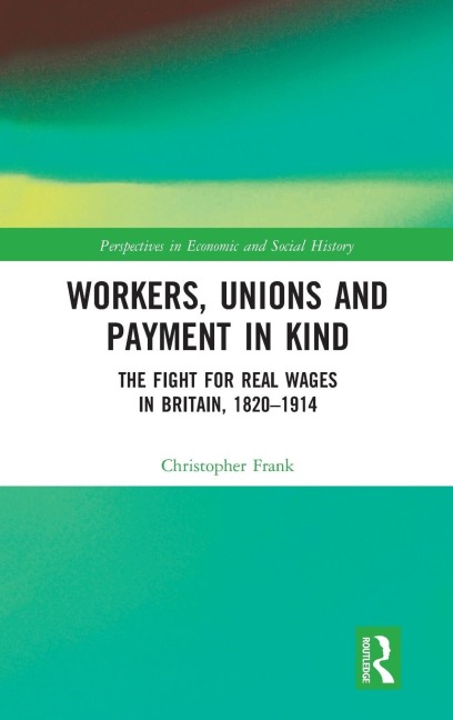 Workers, Unions and Payment in Kind: The Fight for Real Wages in Britain, 1820-1914