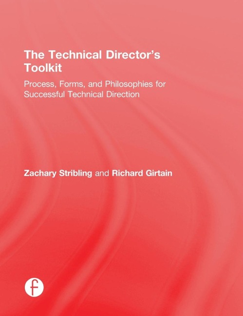 The Technical Directors Toolkit: Process, Forms, and Philosophies for Successful Technical Direction