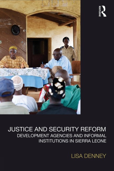 Justice and Security Reform: Development Agencies and Informal Institutions in Sierra Leone