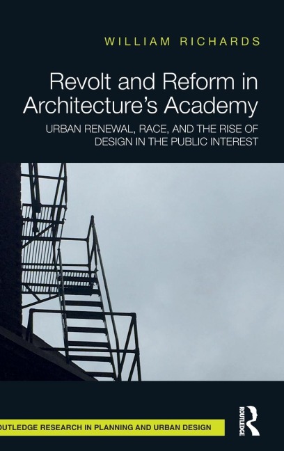 Revolt and Reform in Architectures Academy: Urban Renewal, Race, and the Rise of Design in the Public Interest
