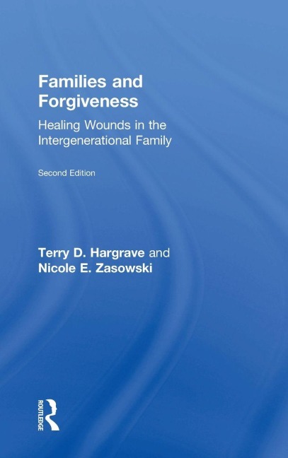 Families and Forgiveness: Healing Wounds in the Intergenerational Family