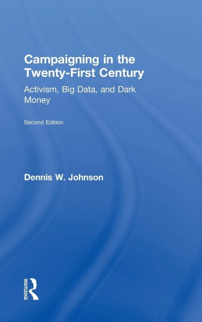 Campaigning in the Twenty-First Century: Activism, Big Data, and Dark Money