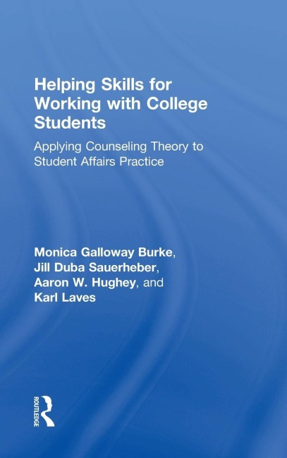 Helping Skills for Working with College Students: Applying Counseling Theory to Student Affairs Practice