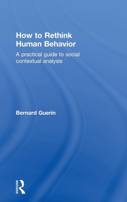 How to Rethink Human Behavior: A Practical Guide to Social Contextual Analysis