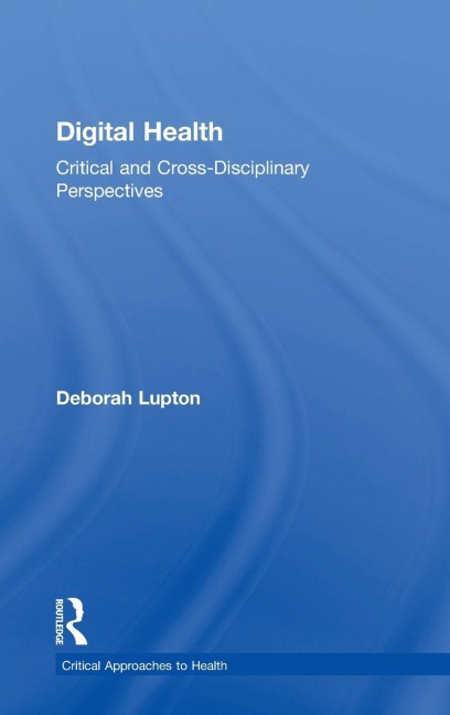 Digital Health: Critical and Cross-Disciplinary Perspectives