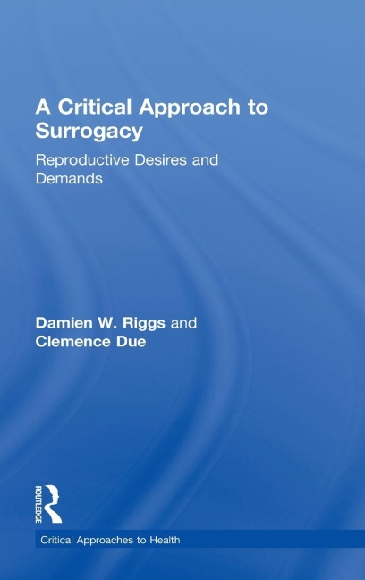 A Critical Approach to Surrogacy: Reproductive Desires and Demands
