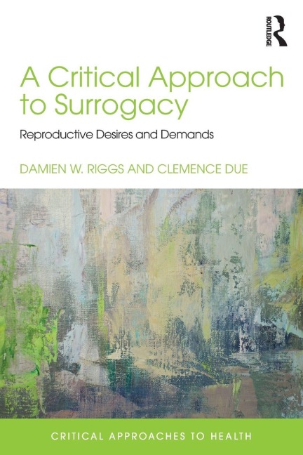 A Critical Approach to Surrogacy: Reproductive Desires and Demands