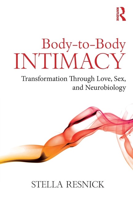 Body-To-Body Intimacy Transformation Through Love, Sex, and Neurobiology