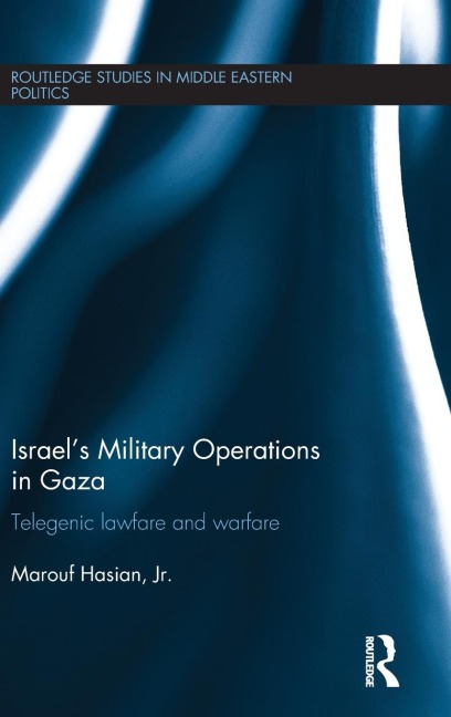Israels Military Operations in Gaza: Telegenic Lawfare and Warfare
