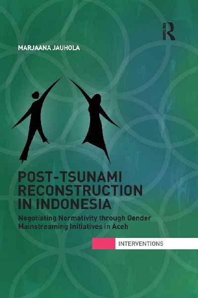 Post-Tsunami Reconstruction in Indonesia: Negotiating Normativity through Gender Mainstreaming Initiatives in Aceh