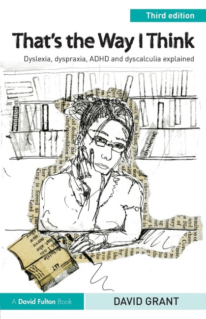 Thats the Way I Think: Dyslexia, dyspraxia, ADHD and dyscalculia explained