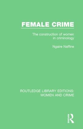Female Crime: The Construction of Women in Criminology