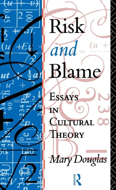 Risk and Blame: Essays in Cultural Theory