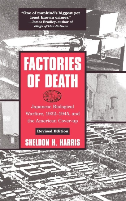 Factories of Death: Japanese Biological Warfare, 1932-45 and the American Cover-Up