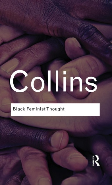 Black Feminist Thought: Knowledge, Consciousness, and the Politics of Empowerment