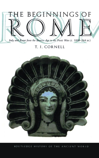 The Beginnings of Rome: Italy and Rome from the Bronze Age to the Punic Wars (c.1000-264 BC)