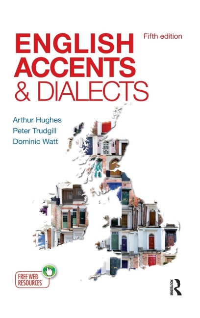 English Accents and Dialects: An Introduction to Social and Regional Varieties of English in the British Isles, Fifth Edition