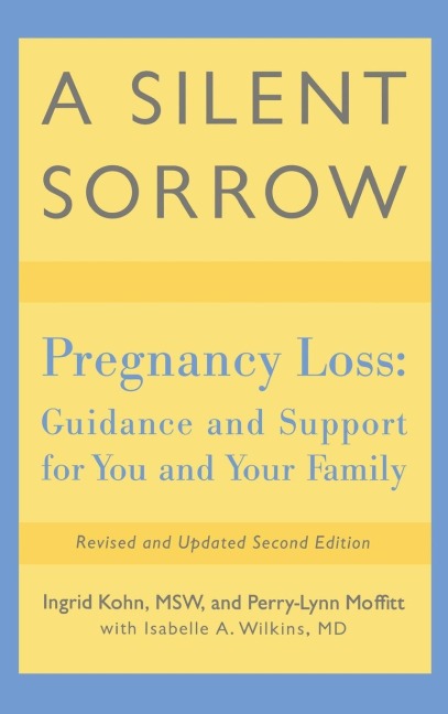A Silent Sorrow: Pregnancy Loss-- Guidance and Support for You and Your Family